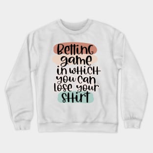 Betting game tshirts Crewneck Sweatshirt